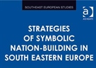 Strategies of Symbolic Nation-Building in South Eastern Europe